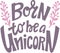 Lettering born to be a unicorn hand drawing vector.