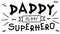 Lettering with child quote about father. Daddy is my superhero. Sweet cute inspiration typography