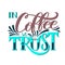 Lettering In coffee we trust. Calligraphic hand drawn sign. Coffee quote.