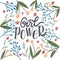 Lettering composition - girl power - on a white background in a frame of flowers, leaves and twigs.For the design of