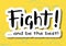Lettering of Fight and be the best in black with white outlines on yellow blue background stylized as old wall