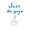 Lettering just do yoga, shape of woman, vector illustration, hand drawing
