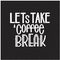 Lettering Lets Take a Coffee Break. Calligraphic hand drawn sign. Coffee quote.