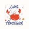 Lettering little adventurer, funny illustration of a crab and starfish. Cartoon style.