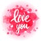 Lettering love you on abstarct watercolor pink spots background