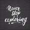 Lettering never Never stop exploring motivational quote. Hand drawn Sketch typographic design sign, Vector Illustration o