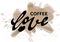 Lettering phrase hand typography. Love coffee logo. Watercolor brown drops. Cool concept sticker