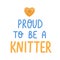 Lettering phrase for knitting shop im blue and yellow colors proud to be a knitter vector