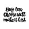 Lettering phrase on a theme Zero Waste: Buy less, Choose well, make it last.