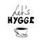 Letâ€™s hygge motivational quotes with a cup of coffee. Simple scandinavian lifestyle hand drawn vector typography and illustratio