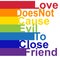 LGBT concept, motivating phrase in the colors of the rainbow. Love does not work evil to close friends.
