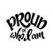 LGBT lettering slogan. Pride concept in hand drawn style. Proud of who I am. Vector illustration isolated on white