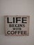 Life begin with coffee