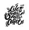 Life begins after coffee black hand lettering, vintage calligraphy, brush handwriting type on white background. Vector