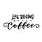 Life begins after coffee - hand lettering inscription, modern motivational quote for print, poster, menu design