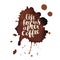 Life begins after coffee phrase, hand drawn typography with coffee stains vector card.