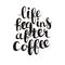 Life begins after coffee phrase, hand drawn vector illustration