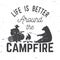 Life is better around the campfire. Vector illustration.