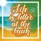 Life is better at the beach. Handwritten lettering against the background of the sea beach. illustration