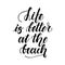 Life is better at the beach. Handwritten lettering on white background. Vector illustration
