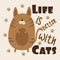 Life is better with cats- text wit cute cat and paw prints.