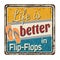 Life is better in flip-flops vintage rusty metal sign