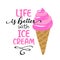 Life is better with ice cream - strawberry ice cream cone