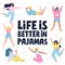 Life is better in pajamas slogan. Cute girls in pajamas. HAnd drawn vector lettering with decoration for invitation