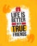 Life Is Better With True Friends. Inspiring Motivation Quote Vector Illustration On Rough Grunge Background.