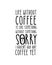 Life without coffee is like something without something sorry i haven`t had any coffee yet. Hand drawn typography poster design