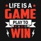 Life is a game play to win - Gaming quotes t-shirt design