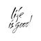 Life is good. Handwritten inscription. Hand drawn modern dry brush lettering. Thank you card. Vector illustration.