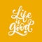 Life Is Good, handwritten phrase on yellow background.Vector inspirational quote.Hand lettering for poster,textile print