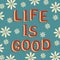 Life is good. Retro quote on blu square background with daisys