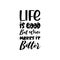 life is good but wine makes it better black letter quote