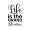 life is the grand adventure black letter quote