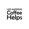 life happens coffee helps black letter quote