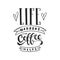 Life happens, coffee helps - hand drawn dancing lettering quote isolated