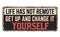 Life has not remote. Get up and change it yourself vintage rusty metal sign