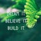 Life Inspirational Quote - Dream it. Believe it. Build it