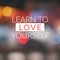 Life Inspirational Quotes - Learn to love yourself