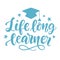 Life Long Learner. Motivational Lettering Phrase Slogan