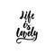 Life is lovely - hand drawn lettering phrase isolated on the white background. Fun brush ink inscription for photo
