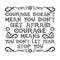 Life Motivation Quote good for t shirt. Courage does not mean