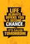 Life Always Offers You A Second Chance. It Is Called Tomorrow. Inspiring Creative Motivation Quote Template.