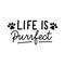 Life is purrfect inspirational hand drawn design with paws. Flat style funny lettering quote vector illustration