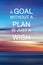Life Quotes - A goal without a plan is just a wish