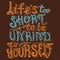 Life`s Too Short To Be Unkind To Yourself Hand Drawn Motivational Quote. Vector Calligraphy.