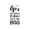 life\\\'s too short to have just one dog black letter quote