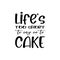 life\\\'s too short to say no to cake letter quote